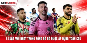 6 Luật Mới Nhất Trong Bóng Đá Đã Được Áp Dụng Toàn Cầu