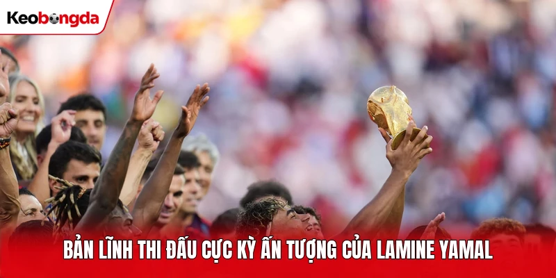Bản lĩnh thi đấu cực kỳ ấn tượng của Lamine Yamal