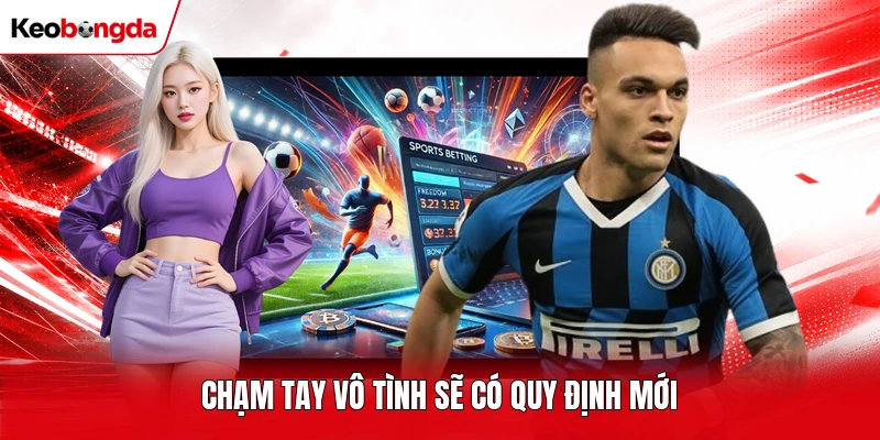Chạm tay vô tình sẽ có quy định mới