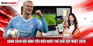 Danh Sách Đội Hình Tiêu Biểu Nhất Thế Giới Cập Nhật 2026