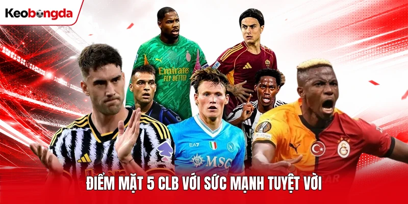 Điểm mặt 5 CLB với sức mạnh tuyệt vời
