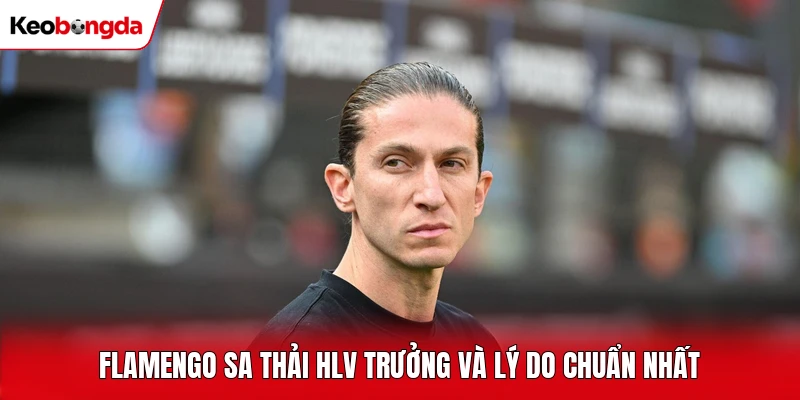Flamengo sa thải HLV trưởng và lý do chuẩn nhất
