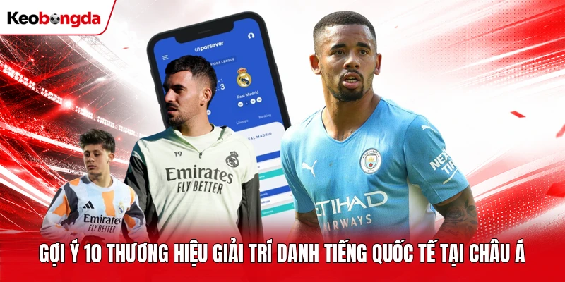 Gợi ý 10 thương hiệu giải trí danh tiếng quốc tế tại châu Á