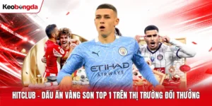 Hitclub - Dấu Ấn Vàng Son Top 1 Trên Thị Trường Đổi Thưởng