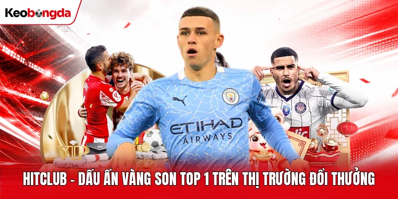 Hitclub - Dấu Ấn Vàng Son Top 1 Trên Thị Trường Đổi Thưởng