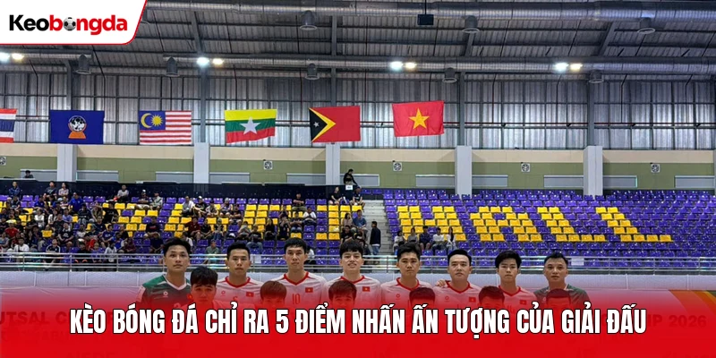Kèo bóng đá chỉ ra 5 điểm nhấn ấn tượng của giải đấu