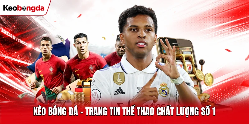 Kèo bóng đá - Trang tin thể thao chất lượng số 1