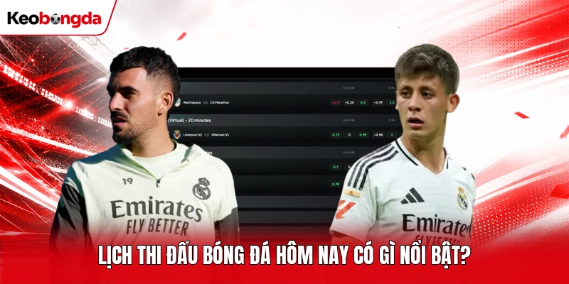 Lịch thi đấu bóng đá hôm nay có gì nổi bật?