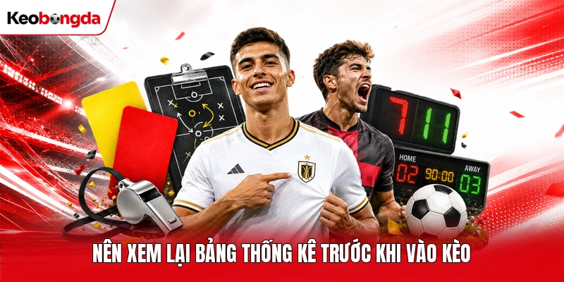 Nên xem lại bảng thống kê trước khi vào kèo