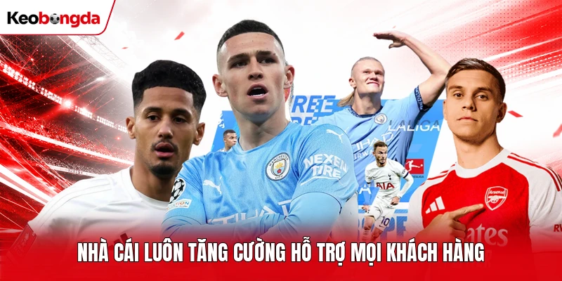 Nhà cái luôn tăng cường hỗ trợ mọi khách hàng