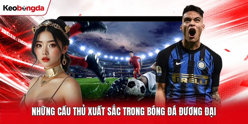 Những cầu thủ xuất sắc trong bóng đá đương đại
