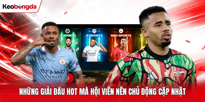 Những giải đấu hot mà hội viên nên chủ động cập nhật