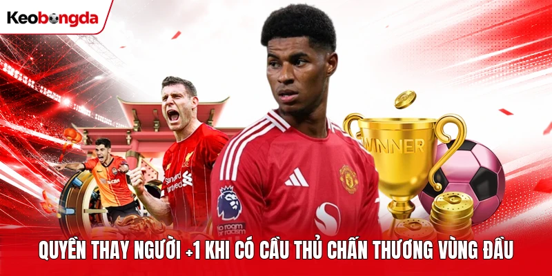 Quyền thay người +1 khi có cầu thủ chấn thương vùng đầu