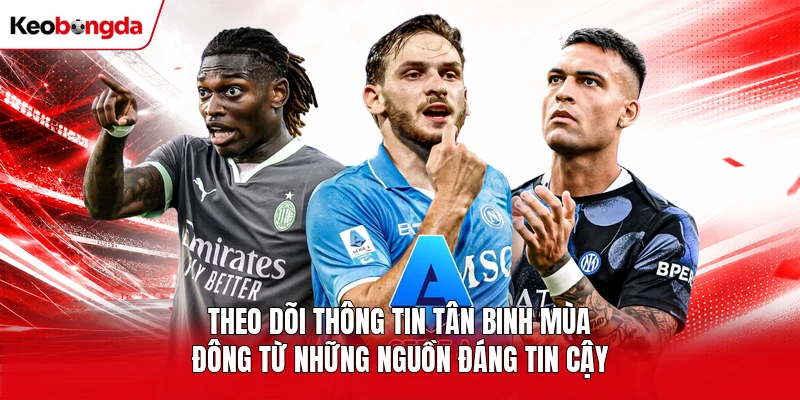 Theo dõi thông tin tân binh mùa đông từ những nguồn đáng tin cậy