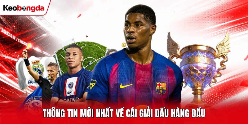 Thông tin mới nhất về cái giải đấu hàng đầu