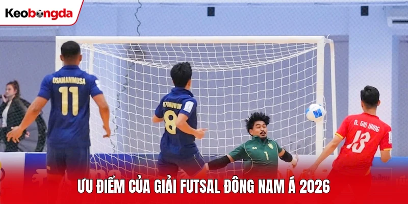 Ưu điểm của giải Futsal Đông Nam Á 2026 